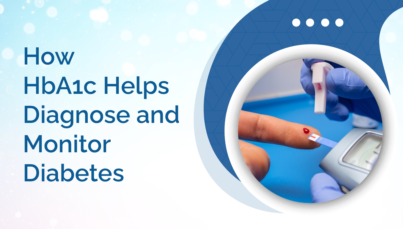 How HbA1c Helps Diagnose and Monitor Diabetes
